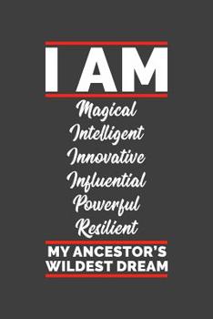 Paperback I Am Magical Intelligent Innovative Influential Powerful Resilient My Ancestor's Wildest Dream: Black History 6x9 120 Page Notebook Book