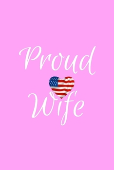 Paperback Proud Wife: Pink Lined Proud Wife Journal For Gift - American Flag Heart Notebook For Men Women - Ruled Writing Diary - 6x9 120 pa Book