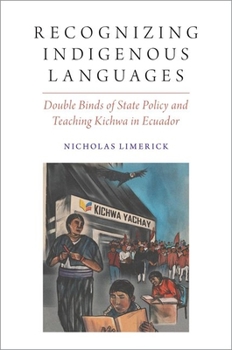 Paperback Recognizing Indigenous Languages: Double Binds of State Policy and Teaching Kichwa in Ecuador Book