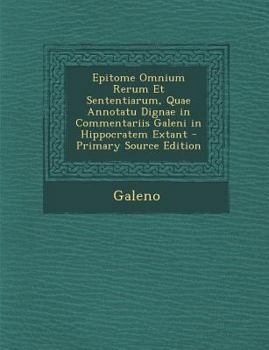 Paperback Epitome Omnium Rerum Et Sententiarum, Quae Annotatu Dignae in Commentariis Galeni in Hippocratem Extant [Latin] Book