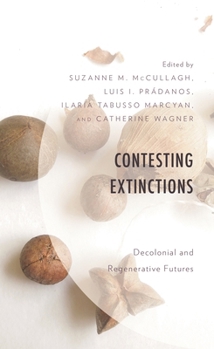 Hardcover Contesting Extinctions: Decolonial and Regenerative Futures Book