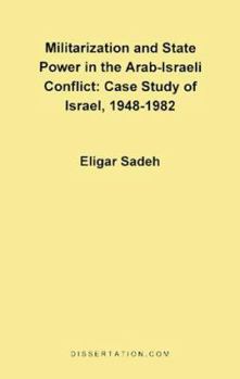 Paperback Militarization and State Power in the Arab-Israeli Conflict: Case Study of Israel, 1948-1982 Book