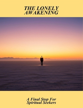 Paperback The Lonely Awakening: A Final Stop For Spiritual Seekers Book