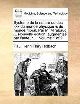 Paperback Systeme de La Nature Ou Des Loix Du Monde Physique & Du Monde Moral. Par M. Mirabaud, ... Nouvelle Edition, Augmentee Par L'Auteur, ... Volume 1 of 2 [French] Book