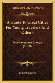 Paperback A Guide To Great Cities For Young Travelers And Others: Northwestern Europe (1910) Book