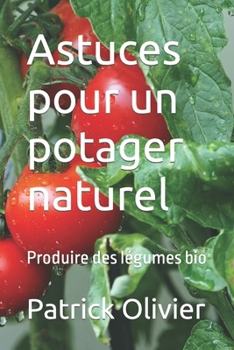 Paperback Astuces pour un potager naturel: Produire des légumes bio [French] Book