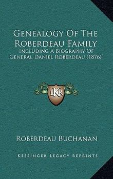 Genealogy Of The Roberdeau Family: Including A Biography Of General Daniel Roberdeau