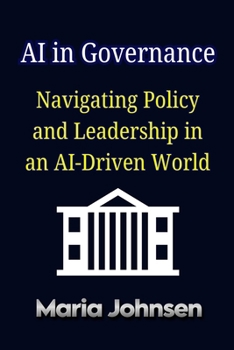 AI in Governance: Navigating Policy and Leadership in an AI-Driven World