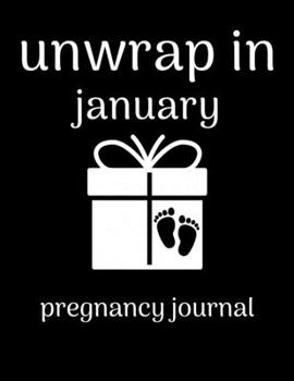 Paperback Unwrap in January pregnancy journal: 41-Week Guided PREGNANCY Childbirth JOURNAL, best Memory Keepsake Notebook 8.5x11 inches Book