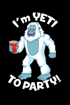 Paperback I'm Yeti To Party: 120 Pages I 6x9 I Monthly Planner I Funny Yeti, Sasquatch & Mythical Gifts I Apprarel Book