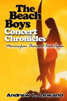 Paperback The Beach Boys Concert Chronicles: Memoirs From There and Back Again Book