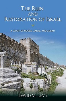 Paperback The Ruin and Restoration of Israel: A Study of Hosea, Amos, and Micah Book