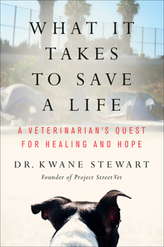 Hardcover What It Takes to Save a Life: A Veterinarian's Quest for Healing and Hope Book