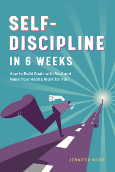 Paperback Self Discipline in 6 Weeks: How to Build Goals with Soul and Make Your Habits Work for You Book