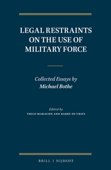 Hardcover Legal Restraints on the Use of Military Force: Collected Essays by Michael Bothe Book