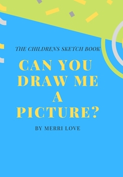 CAN YOU DRAW ME A PICTURE?: THE CHILDRENS SKETCH BOOK