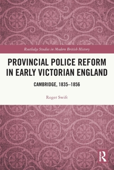 Paperback Provincial Police Reform in Early Victorian England: Cambridge, 1835-1856 Book