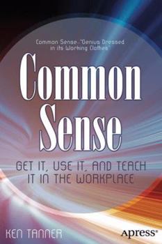 Paperback Common Sense: Get It, Use It, and Teach It in the Workplace Book