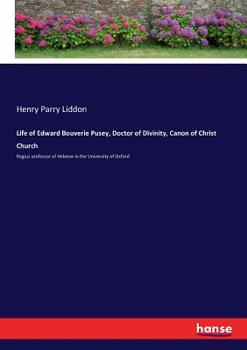 Paperback Life of Edward Bouverie Pusey, Doctor of Divinity, Canon of Christ Church: Regius professor of Hebrew in the University of Oxford Book