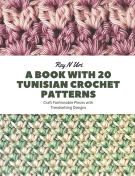 Paperback A Book with 20 Tunisian Crochet Patterns: Craft Fashionable Pieces with Trendsetting Designs Book