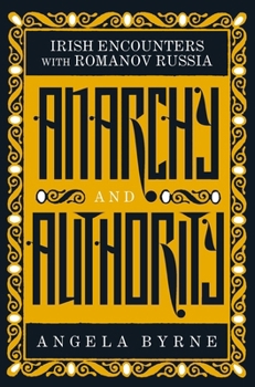 Paperback Anarchy and Authority: Irish Encounters with Romanov Russia Book