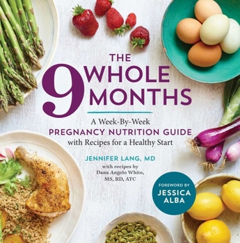 Paperback The Whole 9 Months: A Week-By-Week Pregnancy Nutrition Guide with Recipes for a Healthy Start Book