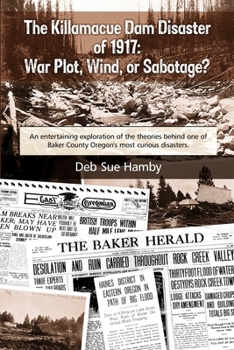 Paperback The Killamacue Dam Disaster of 1917: War Plot, Wind, or Sabotage? Book