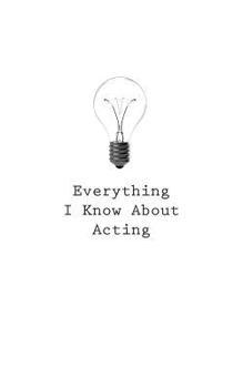 Paperback Everything I Know About Acting Book