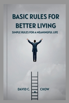 Paperback Basic Rules for Better Living: Simple Rules for a Meaningful Life Book
