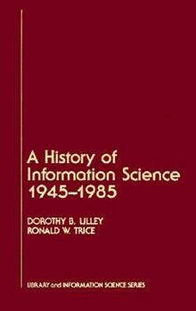 Hardcover A History of Information Science, 1945-1985 (Library and Information Science) Book