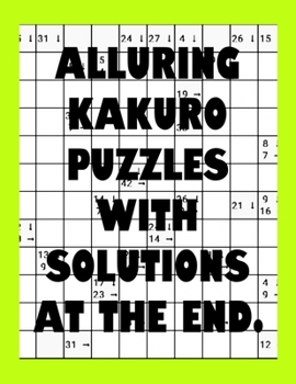 Paperback Alluring Kakuro Puzzles with with Solutions at the end.: Kakuro puzzle books - Have a Blast! Book