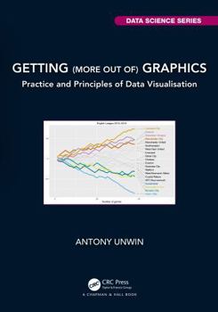 Paperback Getting (More Out Of) Graphics: Practice and Principles of Data Visualisation Book