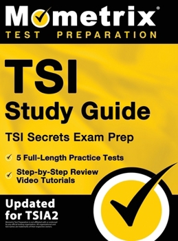 Hardcover TSI Study Guide - TSI Secrets Exam Prep, 5 Full-Length Practice Tests, Step-by-Step Review Video Tutorials: [Updated for TSIA2] Book
