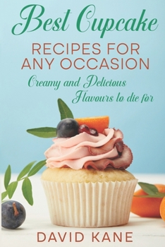 Paperback Best Cupcake Recipes For Any Occasion: Creamy and Delicious Flavours to die for Book