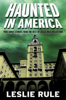 Paperback Haunted in America: True Ghost Stories from the Best of Leslie Rule Collection Book
