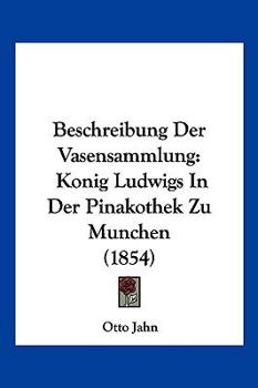 Paperback Beschreibung Der Vasensammlung: Konig Ludwigs In Der Pinakothek Zu Munchen (1854) [German] Book