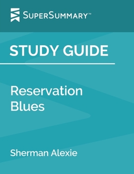 Paperback Study Guide: Reservation Blues: A Novel by Sherman Alexie (SuperSummary) Book