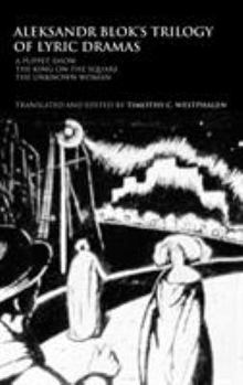 Aleksander Blok's Trilogy of Lyric Dramas: A Puppet Show, The King on the Square, and The Unknown Woman (Routledge Harwood Russian Theatrearchive)