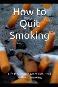 Paperback How to Quit smoking: Life is so much more beautiful without smoking Book