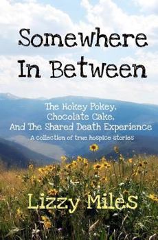 Paperback Somewhere In Between: The Hokey Pokey, Chocolate Cake, and The Shared Death Experience Book