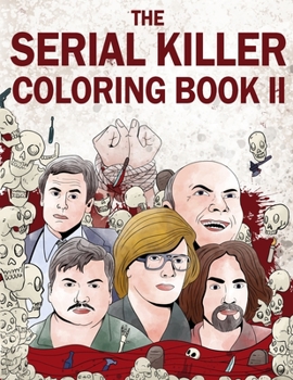Paperback The Serial Killer Coloring Book II: An Adult Coloring Book Full of Notorious Serial Killers Book