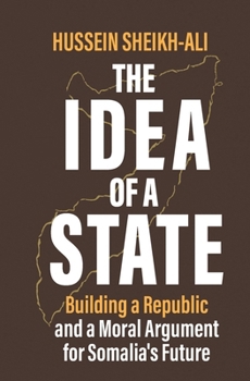 THE IDEA OF A STATE: Building a Republic and a Moral Argument for Somali’s Future