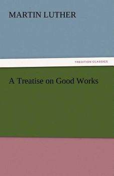 Paperback A Treatise on Good Works Book