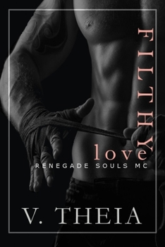 Filthy Love - Book #4 of the Renegade Souls MC