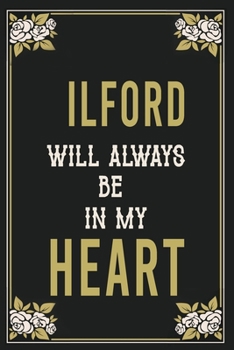 Ilford Will Always Be In My Heart  : Lined Writing Notebook Journal For people from Ilford , 120 Pages,(6x9), Simple Freen Flower With Black Text ... Women, School Teacher, mom, wife, aunt.