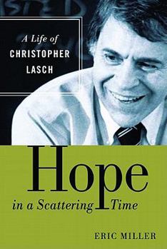 Hardcover Hope in a Scattering Time: A Life of Christopher Lasch Book