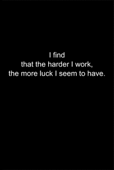 Paperback I find that the harder I work, the more luck I seem to have.: Journal or Notebook (6x9 inches) with 120 doted pages. Book