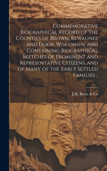 Hardcover Commemorative Biographical Record of the Counties of Brown, Kewaunee and Door, Wisconsin, and Containing Biographical Sketches of Prominent and Repres Book