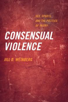 Paperback Consensual Violence: Sex, Sports, and the Politics of Injury Book