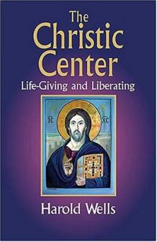 Paperback The Christic Center: Life-Giving and Liberating Book